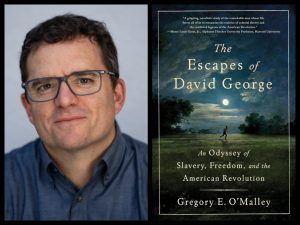 Book cover and author image: The Escapes of David George by Gregory O'Malley
